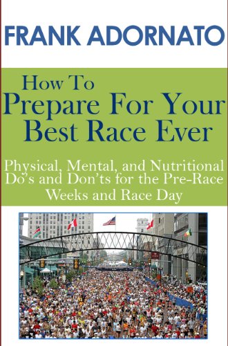 How To Prepare For Your Best Race Ever - Physical, Mental, and Nutritional Do’s and Don’ts for the Pre-Race Weeks and Race Day (English Edition)