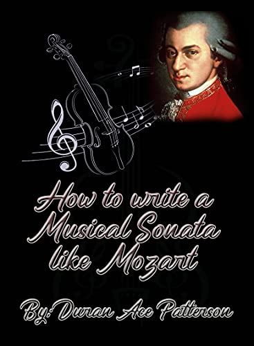 How To Write A Musical Sonata Like Mozart By Duran Ace Patterson (English Edition)