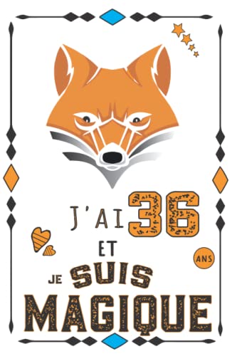 J'ai 36 And Et Je Suis Magique: Cadeau anniversaire 36 ans Parfais Fox Carnet de notes pour les Femme les Homme les fille et les garcon et les maman ... l'age de 36 ans,journal intime (6x9) 120 page