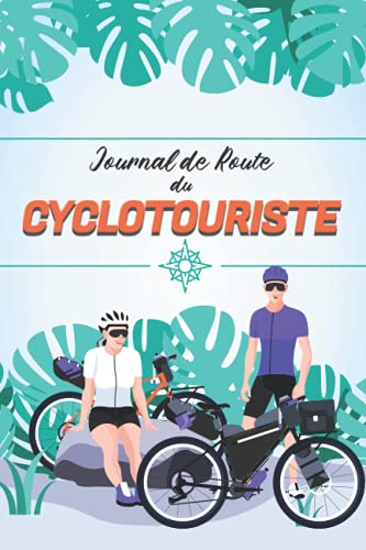 Journal de Route du Cyclotouriste: Livre de route à compléter afin d’archiver les souvenirs de vos voyages à bicyclette | Enregistrez vos aventures de cyclo-voyageur sur les route de France