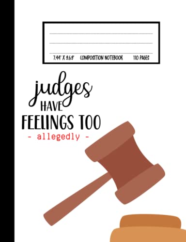 Judges Have Feelings Too Composition Notebook: Cute Funny Notebook Gift For Judges and Law School Students