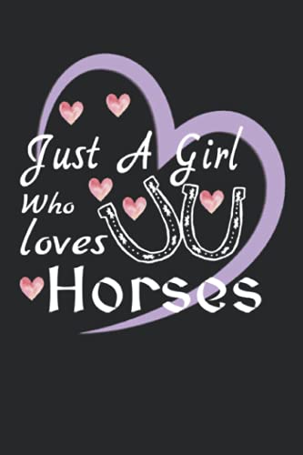 Just A Girl Who Loves Horses: Notebook Humer Animal Lovers Quotes Horseback Riding Or Equestrian Riders Journal Dairy Happy Occasion Gift For Girls Women