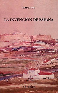 La invención de España: Nacionalismo liberal e identidad nacional (Historia. Serie Menor)