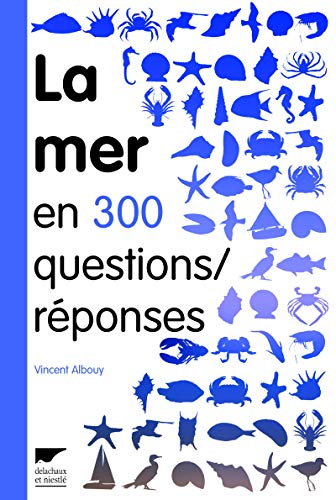 La mer en 300 questions/réponses: Guide des curieux du bord de mer