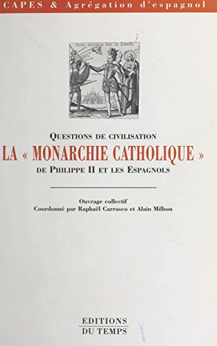 La Monarchie catholique de Philippe II et les Espagnols (French Edition)