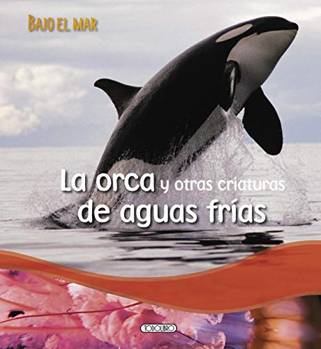 La orca y otras criaturas de aguas frías (Bajo el mar)