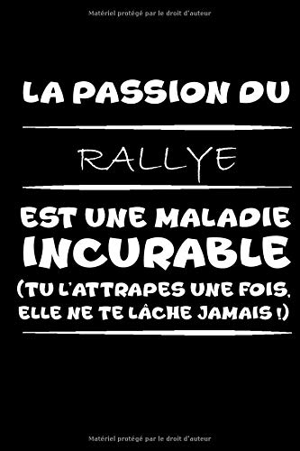 La passion du rallye est une maladie incurable (tu l'attrapes une fois,elle ne te lâche jamais!): Petit carnet de notes / journal amusant, parfait ... étudiants passionné(e)s de rallye et d'humour