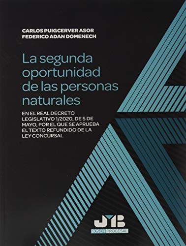 La segunda oportunidad de las personas naturales: en el Real Decreto Legislativo 1/2020, de 5 de mayo, por el que se aprueba el texto refundido de la ... 72 (Colección Procesal J.M. Bosch Editor)