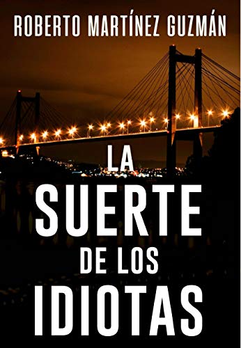 LA SUERTE DE LOS IDIOTAS (Sí, esta es la novela más descargada en la historia de Amazon España)