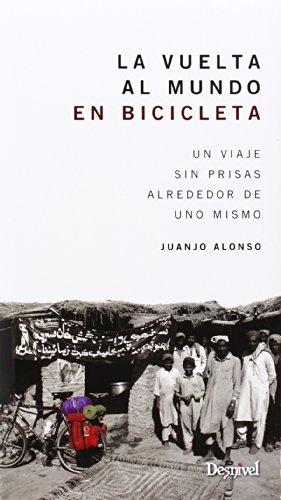 La vuelta al mundo en bicicleta. Un viaje sin prisas alrededor de uno mismo (Viajes Y Aventura)