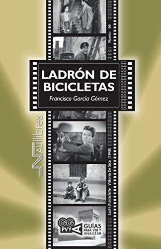 Ladrón de bicicletas (Ladri di biciclette). Vittorio De Sica (1948) (Guías para ver y analizar cine)