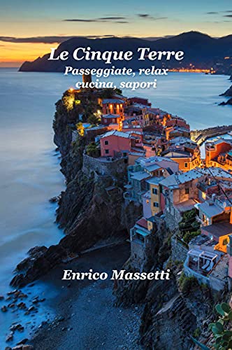 Le Cinque Terre Passeggiate, relax, cucina, sapori (Italian Edition)