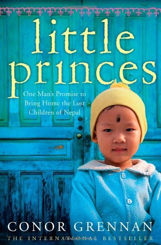 Little Princes: One Man's Promise to Bring Home the Lost Children of Nepal by Conor Grennan(2011-08-01)