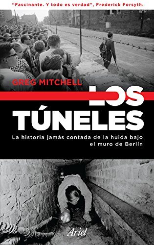 Los túneles: La historia jamás contada de la huida bajo el muro de Berlín (Ariel)