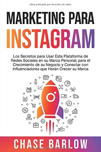 Marketing para Instagram: Los secretos para usar esta plataforma de redes sociales en su marca personal, para el crecimiento de su negocio y conectar con influenciadores que harán crecer su marca