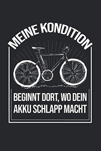 Meine Kondition Beginnt Da, Wo Dein Akku Schlapp Macht: Mountain Bike Notizbuch für Mountainbiker und Downhill Fahrer [Leere Seiten]