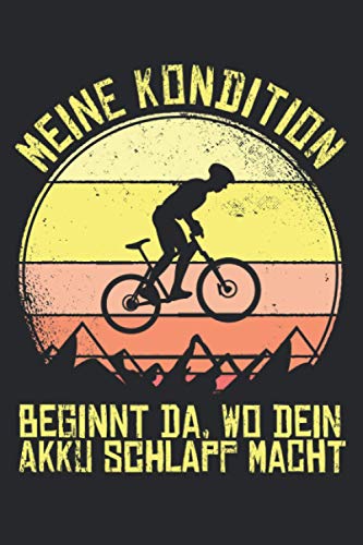 Meine Kondition Beginnt Da, Wo Dein Akku Schlapp Macht: Mountain Bike Notizbuch für Mountainbiker und Downhill Fahrer [Leere Seiten]