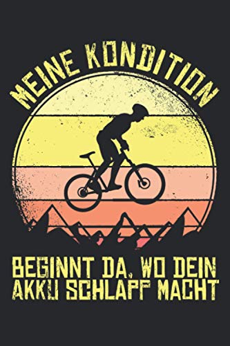 Meine Kondition Beginnt Da, Wo Dein Akku Schlapp Macht: Mountain Bike Notizbuch für Mountainbiker und Downhill Fahrer [Liniert]