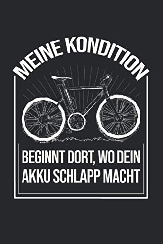 Meine Kondition Beginnt Da, Wo Dein Akku Schlapp Macht: Mountain Bike Notizbuch für Mountainbiker und Downhill Fahrer [Liniert]