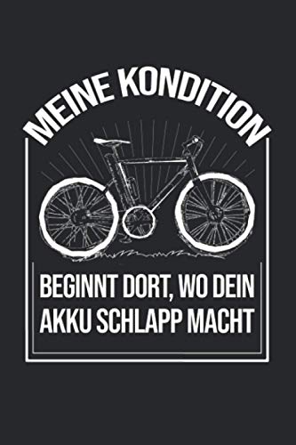 Meine Kondition Beginnt Da, Wo Dein Akku Schlapp Macht: Mountain Bike Notizbuch für Mountainbiker und Downhill Fahrer [Liniert]