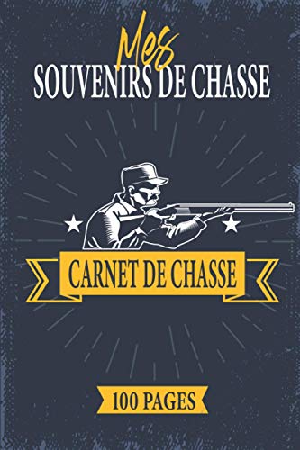 Mes Souvenirs de Chasse: Carnet de Chasse | Cadeau Original pour Chasseur | Garder une Trace de Chaque Saison de Chasse – 100 pages pré-remplies.