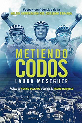 Metiendo codos: Voces y confidencias de la mejor generación del ciclismo español (Deportes)
