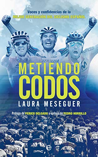 Metiendo codos: Voces y confidencias de la mejor generación del ciclismo español (Deportes)