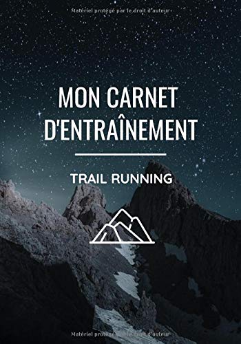 Mon carnet d'entraînement: ⛰| Trail Running | Fête des mères | Fête des pères | Ultra Trail | Préparation physique | Préparation mentale | Objectif ... cm x 25,4 cm |126 pages | Couverture Mat