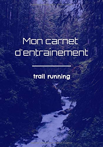 Mon carnet d'entraînement: ⛰| Trail Running | Ultra Trail | Préparation physique | Fête des pères | Fête des mères | Préparation mentale | Objectif ... cm x 25,4 cm |126 pages | Couverture Mat