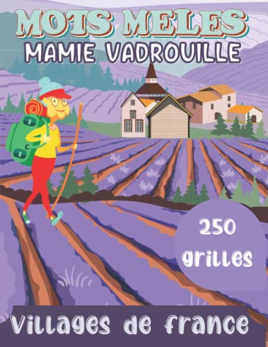 Mots mêlés Mamie Vadrouille: 250 grilles de mots mêlés sur le thème des villages de France: Faites travailler votre cerveau et retrouvez les villages ... Alsace, etc. Très grandes lettres +4000 mots