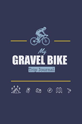 My Gravel Bike Trip Journal: Travel log book with 50 writing prompts for riders| 1 Trip check-list| 50 Inspirational biking quotes| bike packing| road bike trips| easy to carry.