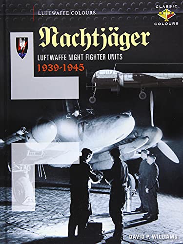 Nachtjäger Luftwaffe Night Fighter Units 1939-45: Luftwaffe Night Fighter Units 1939-1945