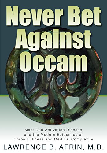 Never Bet Against Occam: Mast Cell Activation Disease and the Modern Epidemics of Chronic Illness and Medical Complexity (English Edition)