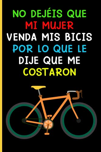 No dejéis que mi mujer venda mis bicis por lo que le dije que me costaron: Cuaderno simpático para apasionados del ciclismo