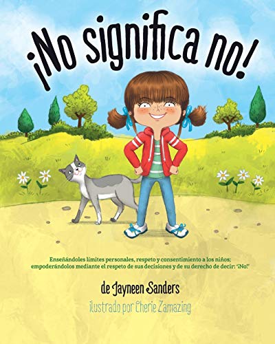 ¡No significa no!: Ensenandoles Limites Personales, Respeto y Consentimiento a Los Ninos; Empoderandolos Mediante El Respeto de Sus Decisiones y de Su Derecho de Decir: ' No!'