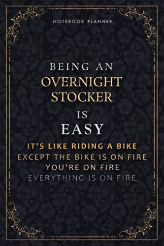 Notebook Planner Being An Overnight Stocker Is Easy It's Like Riding A Bike Except The Bike Is On Fire You're On Fire Everything Is On Fire Luxury ... 5.24 x 22.86 cm, Passion, A5, PocketPl