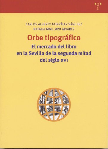 Orbe tipográfico: El mercado del libro en la Sevilla de la segunda mitad del siglo XVI: 78 (Biblioteconomía y Administración Cultural)