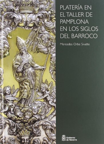 Platería en el taller de Pamplona en los siglos del barroco: 45 (Arte)
