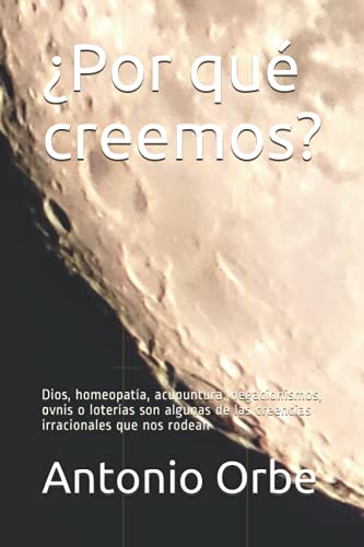 ¿Por qué creemos?: Dios, homeopatía, acupuntura, negacionismos, ovnis o loterías son algunas de las creencias irracionales que nos rodean