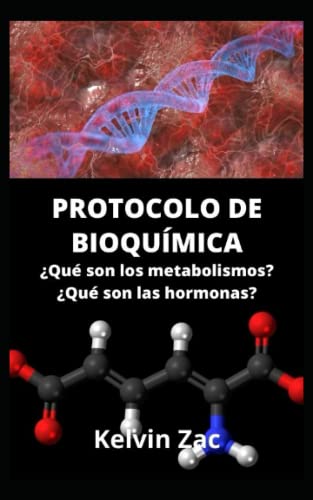 PROTOCOLO DE BIOQUÍMICA: Una guía de protocolo de bioquímica, qué son las hormonas y qué son los mecanismos. Aplica la ciencia, mejora tus calificaciones y prepárate.
