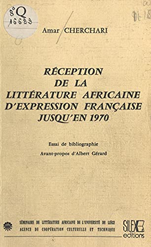 Réception de la littérature africaine d'expression française jusqu'en 1970: Essai de bibliographie (French Edition)