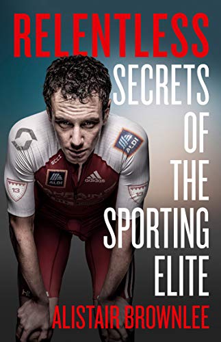 Relentless: Secrets of the Sporting Elite (English Edition)