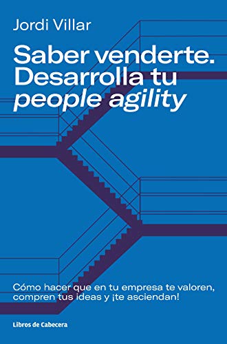 Saber venderte. Desarrolla tu people agility: Cómo hacer que en tu empresa te valoren, compren tus ideas y ¡te asciendan! (Temáticos)