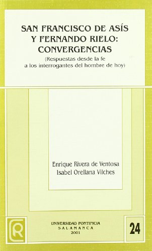 San Francisco de Asís y Fernando Rielo: convergencia: Respuestas desde la fe a los interrogantes del hombre hoy (Relectiones)