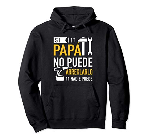 Si papá no puede arreglarlo nadie puede Sudadera con Capucha