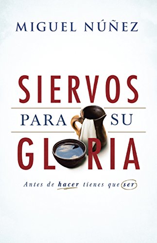 Siervos para Su gloria: Antes de Hacer, Tienes Que Ser