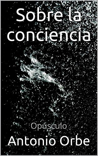 Sobre la conciencia: Opúsculo