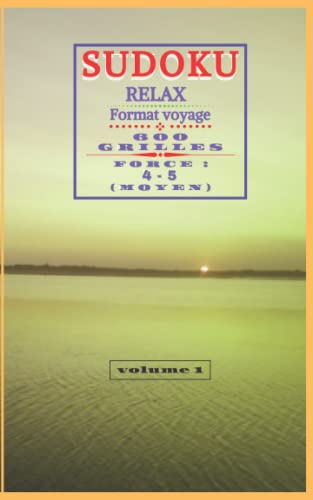 SODOKU RELAX Format voyage 600 GRILLES FORCE 4-5 (MOYEN) volume 1 (100 PAGES de 12,7cm x 20,3 cm (5x8po): SODOKU RELAX Travel Format 600 GRIDS FORCE ... , 100 PAGES , de 12,7cm x 20,3 cm (5x8po))