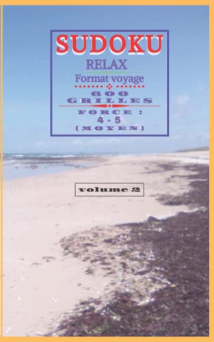 SODOKU RELAX Format voyage 600 GRILLES FORCE 4-5 (MOYEN) volume 2 (100 PAGES de 12,7cm x 20,3 cm (5x8po): SODOKU RELAX Travel Format 600 GRIDS FORCE ... , 100 PAGES , de 12,7cm x 20,3 cm (5x8po))