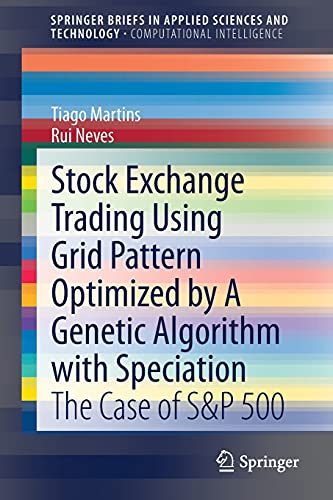 Stock Exchange Trading Using Grid Pattern Optimized by A Genetic Algorithm with Speciation: The Case of S&P 500 (SpringerBriefs in Computational Intelligence)
